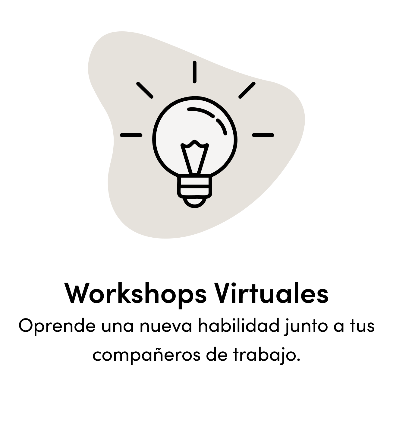 Workshops Virtuales Oprende una nueva habilidad junto a tus compañeros de trabajo